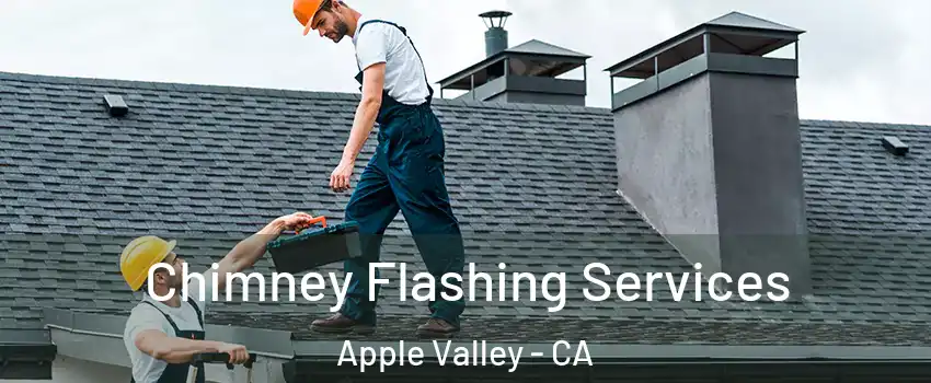  Chimney Flashing Services Apple Valley - CA