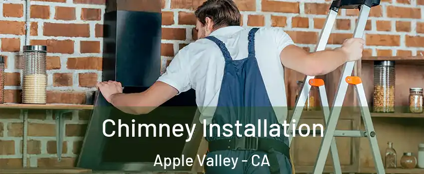  Chimney Installation Apple Valley - CA