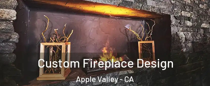  Custom Fireplace Design Apple Valley - CA