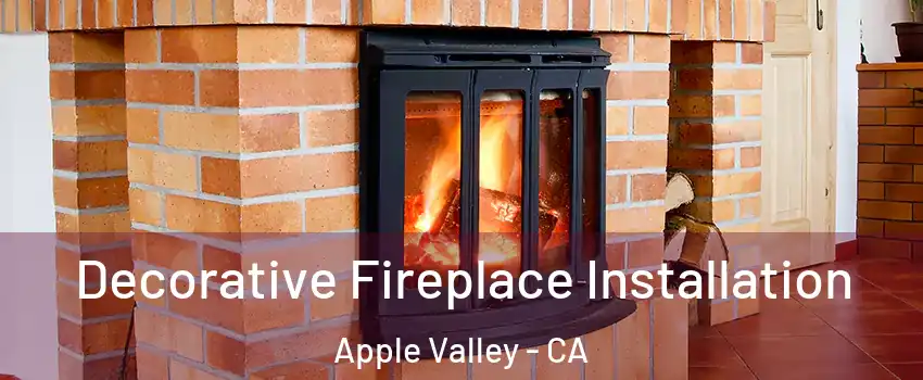  Decorative Fireplace Installation Apple Valley - CA