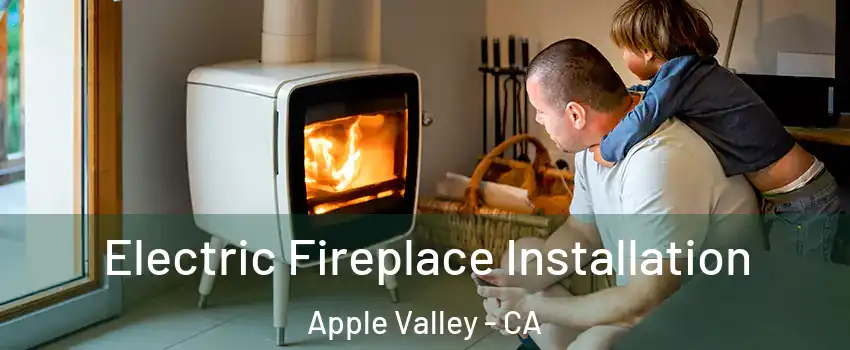  Electric Fireplace Installation Apple Valley - CA
