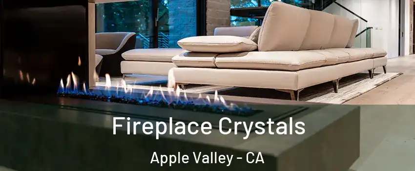  Fireplace Crystals Apple Valley - CA