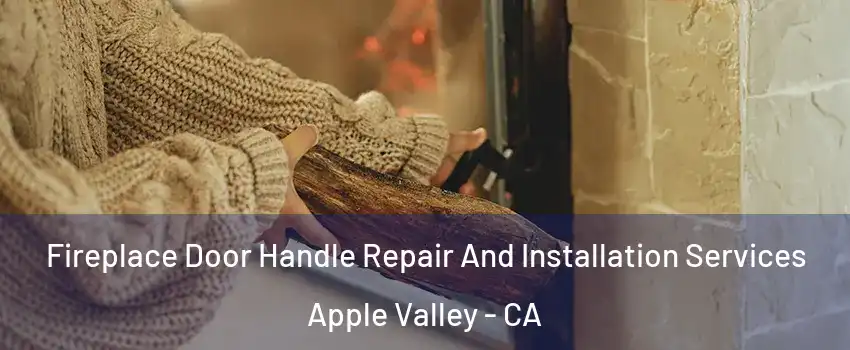 Fireplace Door Handle Repair And Installation Services Apple Valley - CA