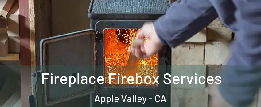 Fireplace Firebox Services Apple Valley - CA