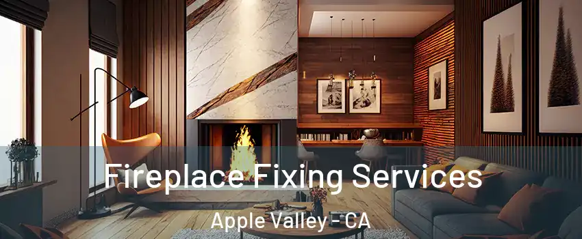  Fireplace Fixing Services Apple Valley - CA