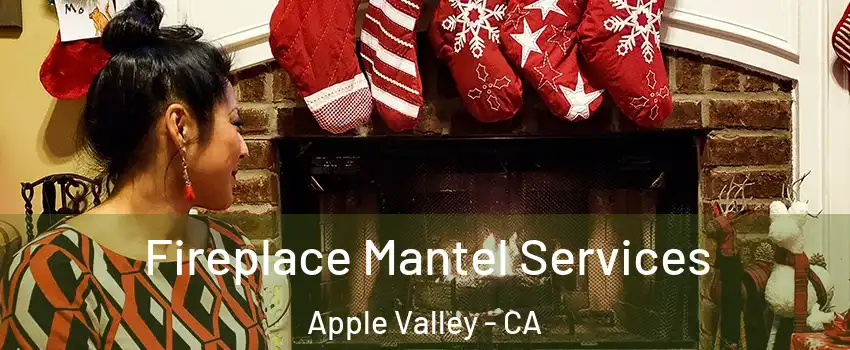  Fireplace Mantel Services Apple Valley - CA