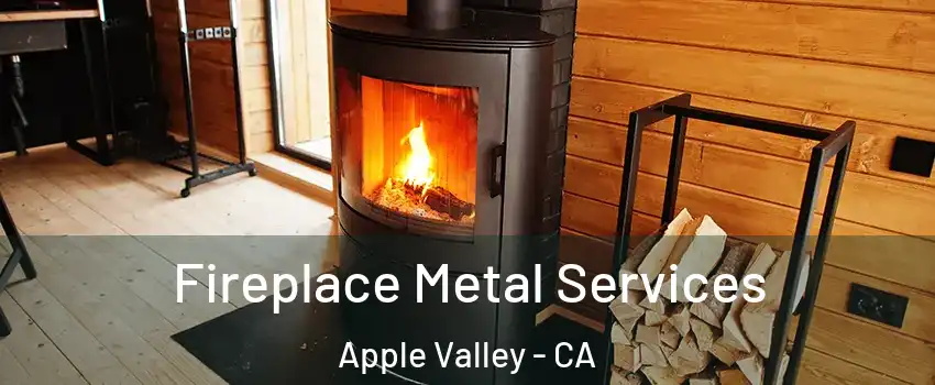  Fireplace Metal Services Apple Valley - CA
