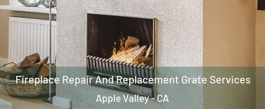  Fireplace Repair And Replacement Grate Services Apple Valley - CA