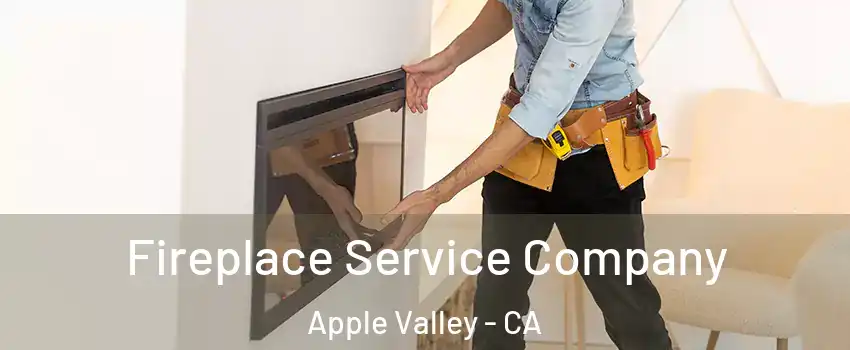  Fireplace Service Company Apple Valley - CA