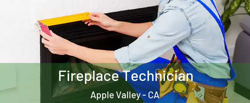  Fireplace Technician Apple Valley - CA