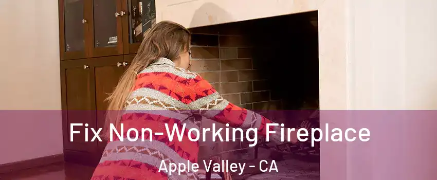  Fix Non-Working Fireplace Apple Valley - CA