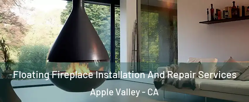  Floating Fireplace Installation And Repair Services Apple Valley - CA