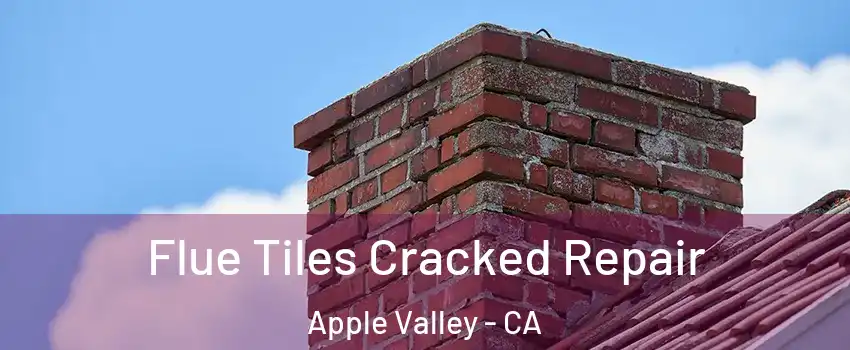  Flue Tiles Cracked Repair Apple Valley - CA