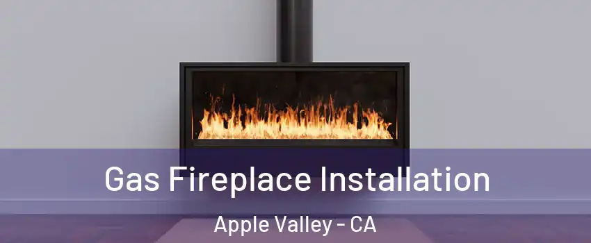 Gas Fireplace Installation Apple Valley - CA