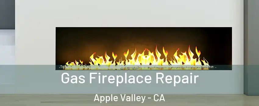  Gas Fireplace Repair Apple Valley - CA