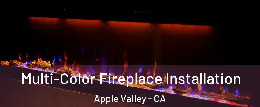  Multi-Color Fireplace Installation Apple Valley - CA