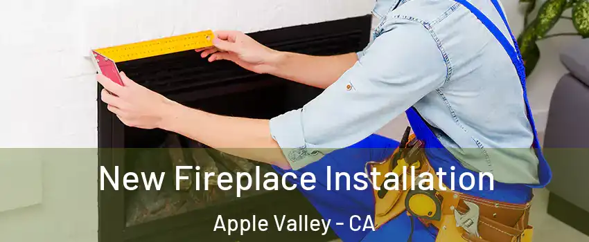  New Fireplace Installation Apple Valley - CA