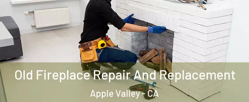  Old Fireplace Repair And Replacement Apple Valley - CA