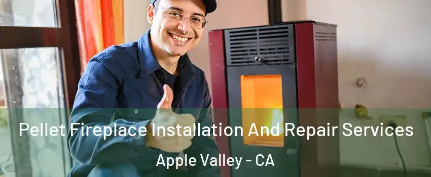  Pellet Fireplace Installation And Repair Services Apple Valley - CA