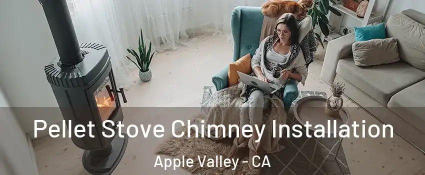  Pellet Stove Chimney Installation Apple Valley - CA