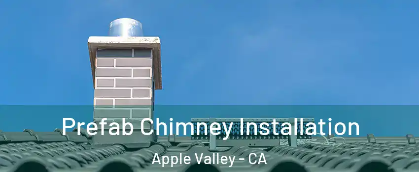  Prefab Chimney Installation Apple Valley - CA