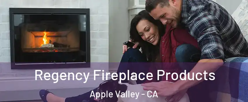  Regency Fireplace Products Apple Valley - CA