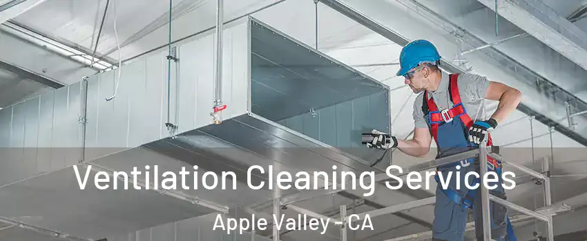  Ventilation Cleaning Services Apple Valley - CA