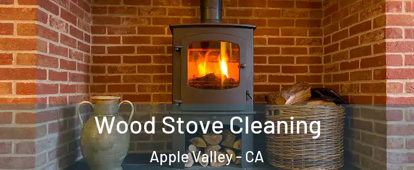  Wood Stove Cleaning Apple Valley - CA