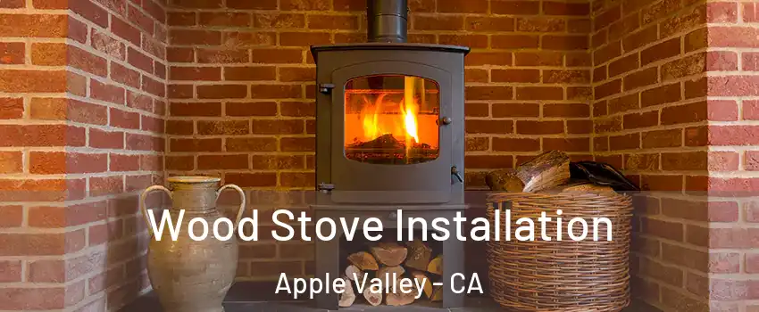  Wood Stove Installation Apple Valley - CA